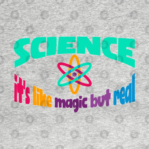 Science It's like Magic but Real by jorinde winter designs